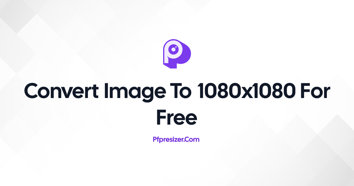 Convert Image to 1080x1080 for Free · PFP Resizer